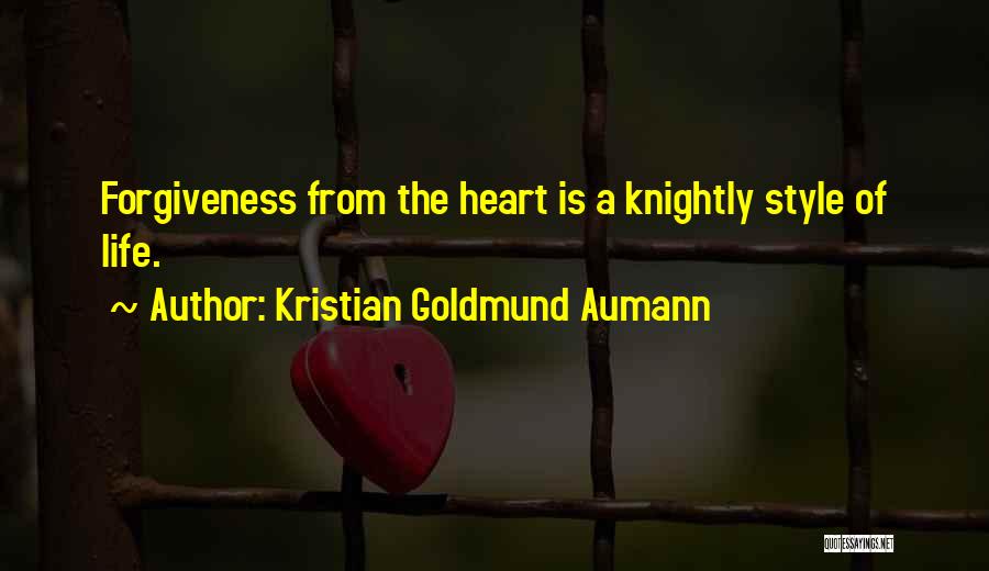 Kristian Goldmund Aumann Quotes: Forgiveness From The Heart Is A Knightly Style Of Life.