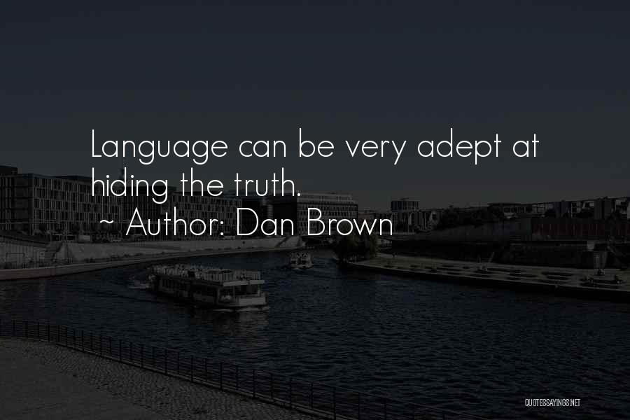Dan Brown Quotes: Language Can Be Very Adept At Hiding The Truth.