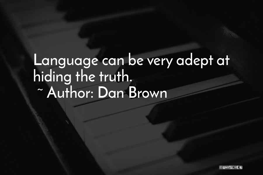 Dan Brown Quotes: Language Can Be Very Adept At Hiding The Truth.