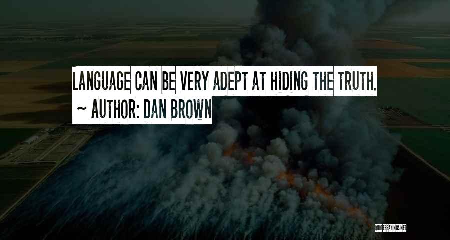 Dan Brown Quotes: Language Can Be Very Adept At Hiding The Truth.