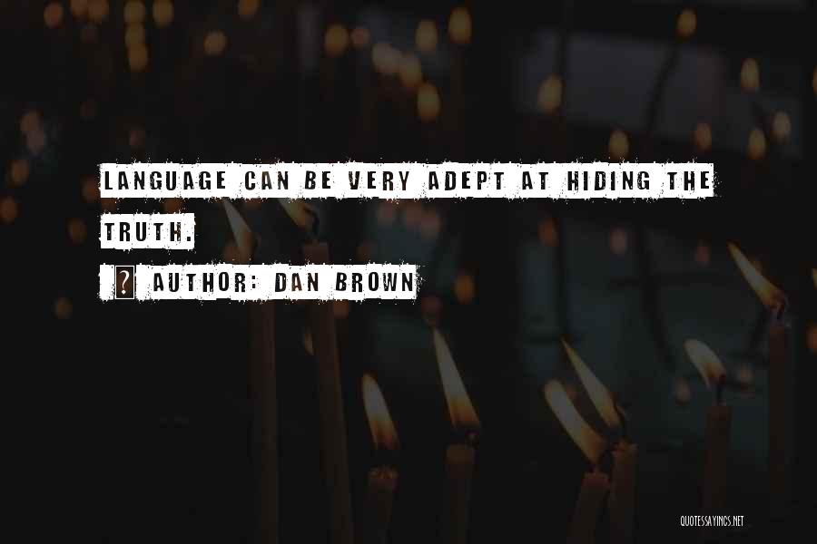 Dan Brown Quotes: Language Can Be Very Adept At Hiding The Truth.