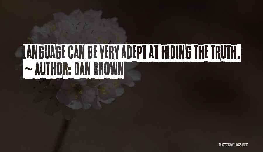 Dan Brown Quotes: Language Can Be Very Adept At Hiding The Truth.