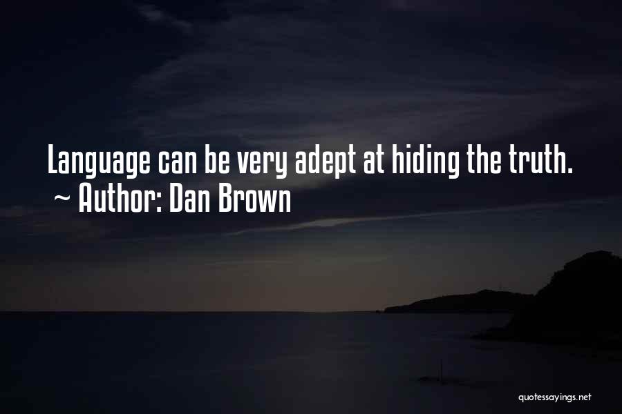 Dan Brown Quotes: Language Can Be Very Adept At Hiding The Truth.