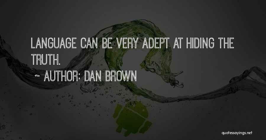 Dan Brown Quotes: Language Can Be Very Adept At Hiding The Truth.