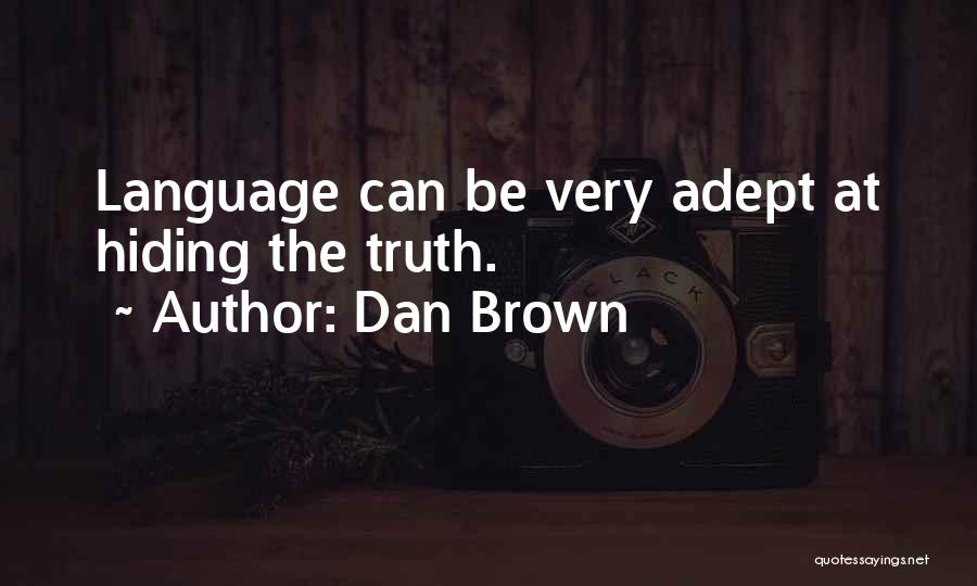 Dan Brown Quotes: Language Can Be Very Adept At Hiding The Truth.