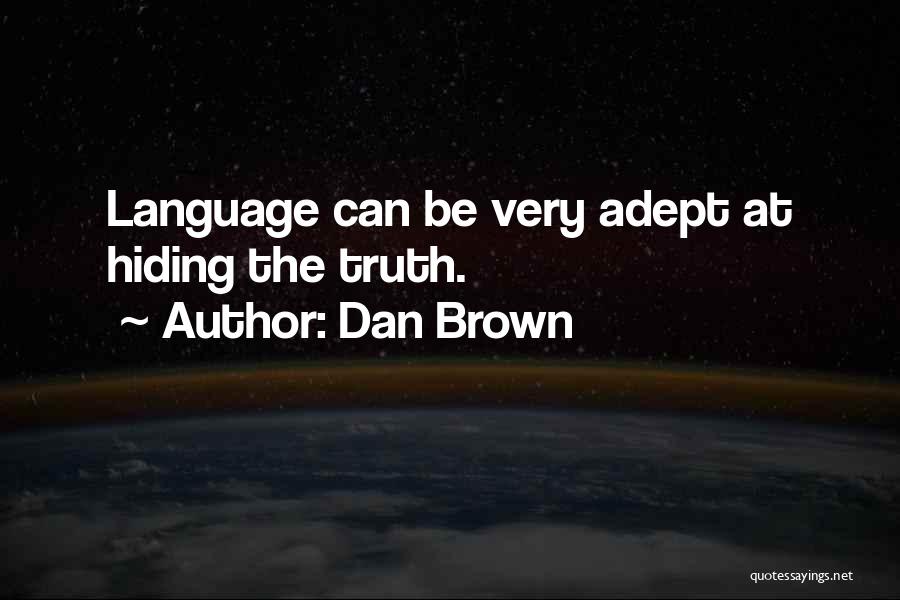 Dan Brown Quotes: Language Can Be Very Adept At Hiding The Truth.