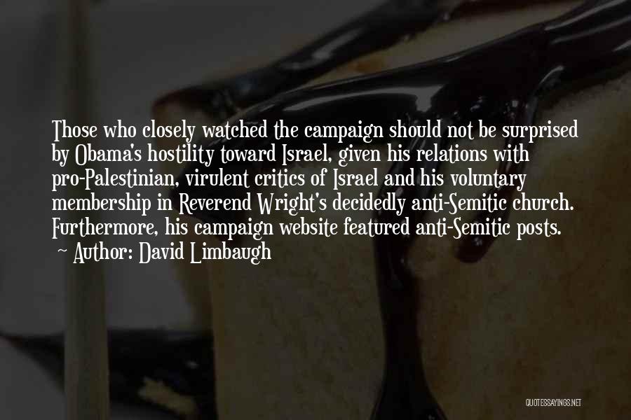 David Limbaugh Quotes: Those Who Closely Watched The Campaign Should Not Be Surprised By Obama's Hostility Toward Israel, Given His Relations With Pro-palestinian,