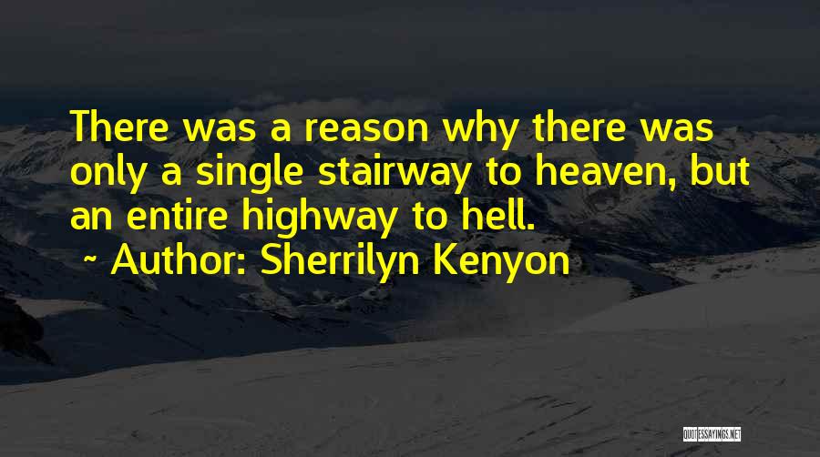 Sherrilyn Kenyon Quotes: There Was A Reason Why There Was Only A Single Stairway To Heaven, But An Entire Highway To Hell.