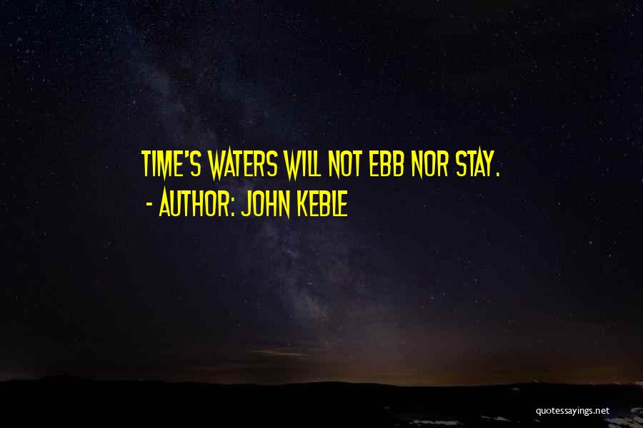 John Keble Quotes: Time's Waters Will Not Ebb Nor Stay.