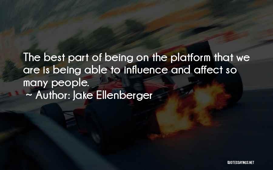 Jake Ellenberger Quotes: The Best Part Of Being On The Platform That We Are Is Being Able To Influence And Affect So Many