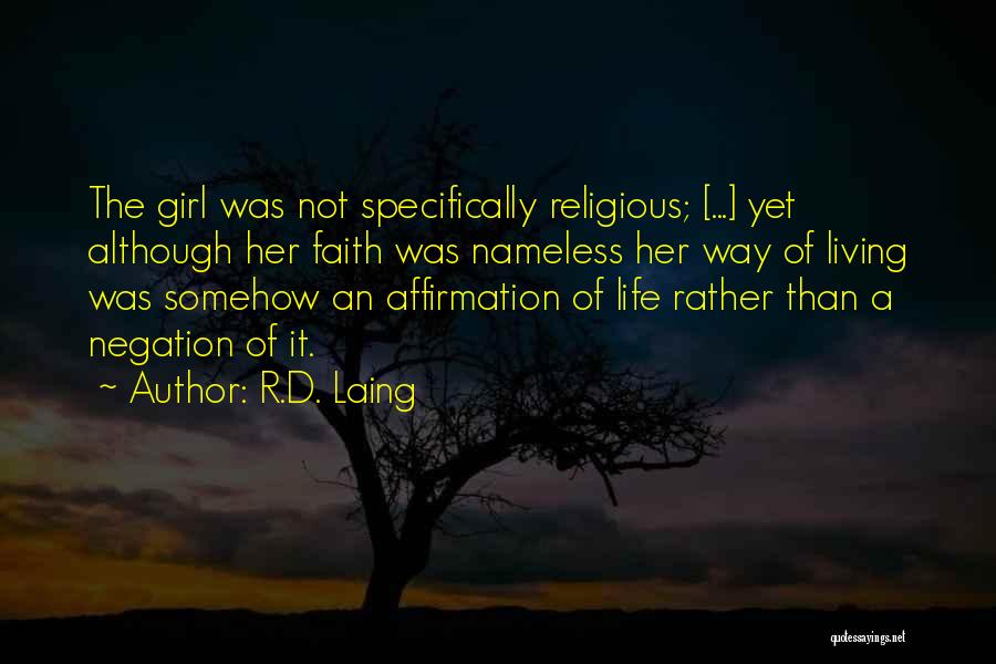 R.D. Laing Quotes: The Girl Was Not Specifically Religious; [...] Yet Although Her Faith Was Nameless Her Way Of Living Was Somehow An