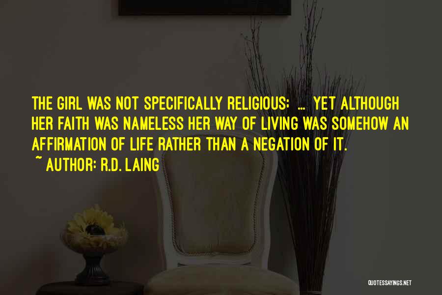 R.D. Laing Quotes: The Girl Was Not Specifically Religious; [...] Yet Although Her Faith Was Nameless Her Way Of Living Was Somehow An