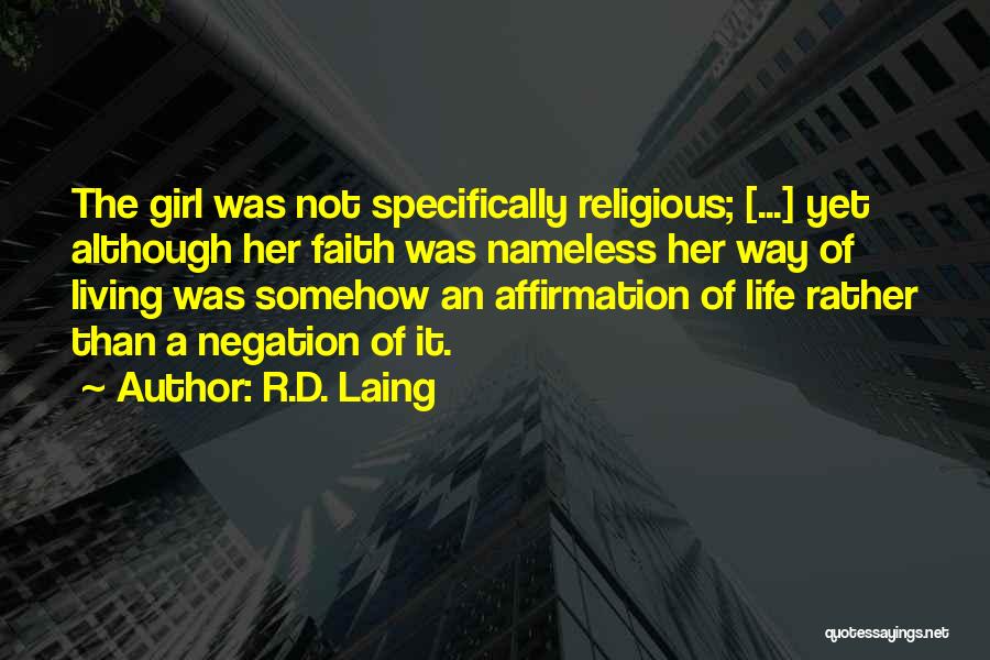 R.D. Laing Quotes: The Girl Was Not Specifically Religious; [...] Yet Although Her Faith Was Nameless Her Way Of Living Was Somehow An