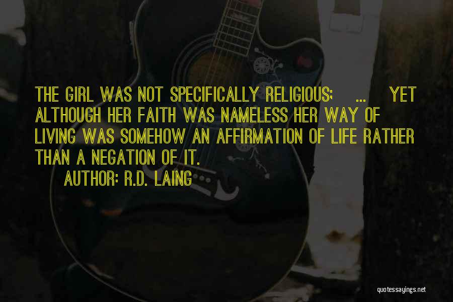 R.D. Laing Quotes: The Girl Was Not Specifically Religious; [...] Yet Although Her Faith Was Nameless Her Way Of Living Was Somehow An