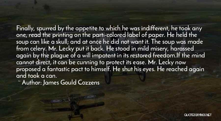 James Gould Cozzens Quotes: Finally, Spurred By The Appetite To Which He Was Indifferent, He Took Any One, Read The Printing On The Parti-colored