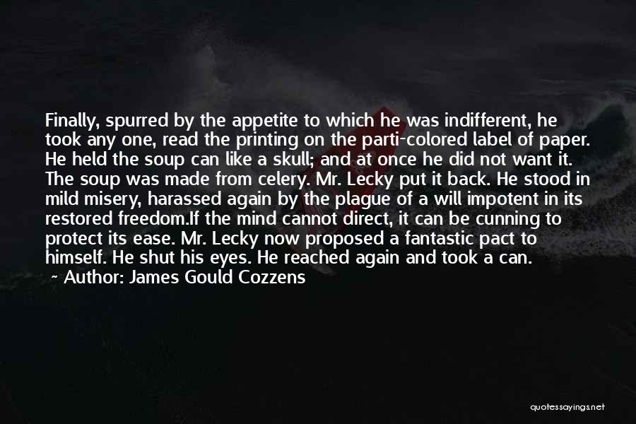 James Gould Cozzens Quotes: Finally, Spurred By The Appetite To Which He Was Indifferent, He Took Any One, Read The Printing On The Parti-colored