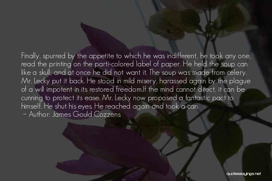 James Gould Cozzens Quotes: Finally, Spurred By The Appetite To Which He Was Indifferent, He Took Any One, Read The Printing On The Parti-colored