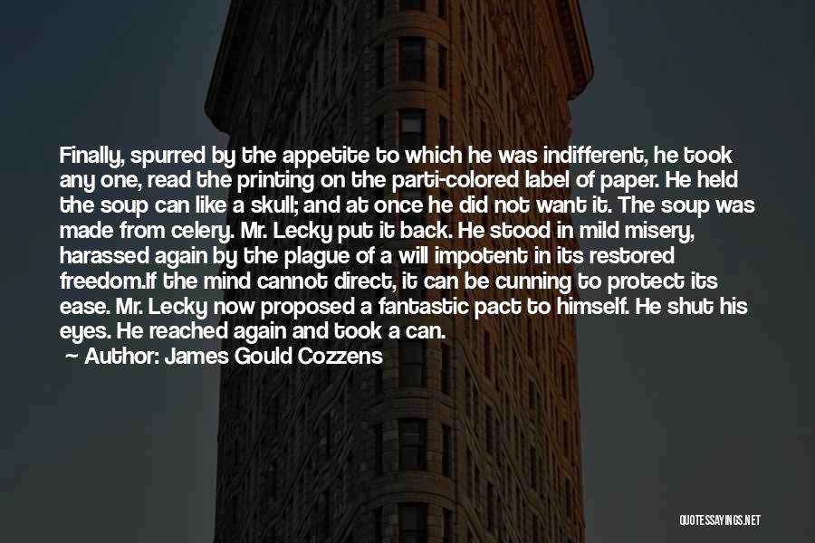 James Gould Cozzens Quotes: Finally, Spurred By The Appetite To Which He Was Indifferent, He Took Any One, Read The Printing On The Parti-colored