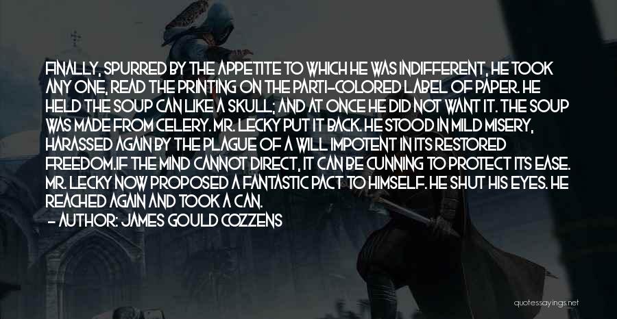 James Gould Cozzens Quotes: Finally, Spurred By The Appetite To Which He Was Indifferent, He Took Any One, Read The Printing On The Parti-colored