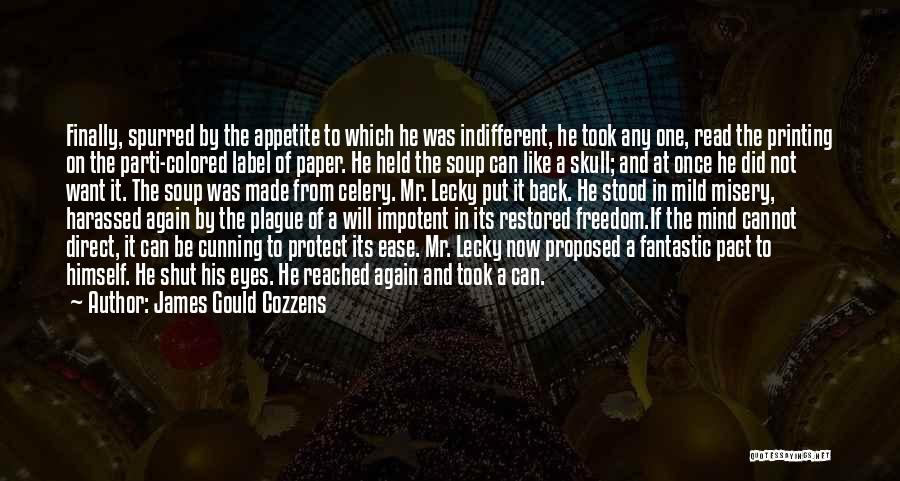 James Gould Cozzens Quotes: Finally, Spurred By The Appetite To Which He Was Indifferent, He Took Any One, Read The Printing On The Parti-colored