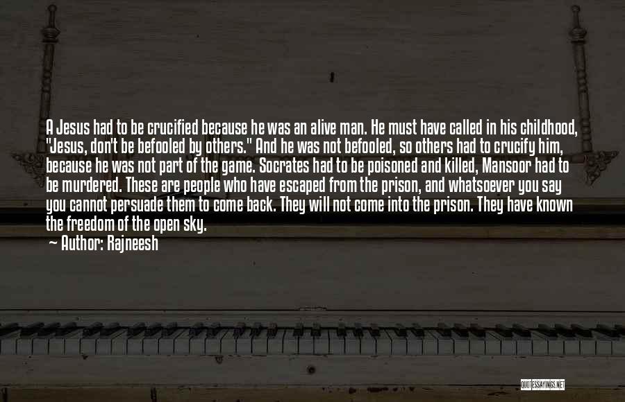 Rajneesh Quotes: A Jesus Had To Be Crucified Because He Was An Alive Man. He Must Have Called In His Childhood, Jesus,