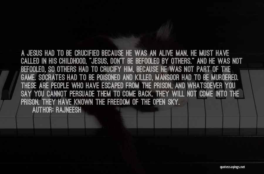 Rajneesh Quotes: A Jesus Had To Be Crucified Because He Was An Alive Man. He Must Have Called In His Childhood, Jesus,