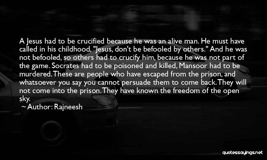 Rajneesh Quotes: A Jesus Had To Be Crucified Because He Was An Alive Man. He Must Have Called In His Childhood, Jesus,