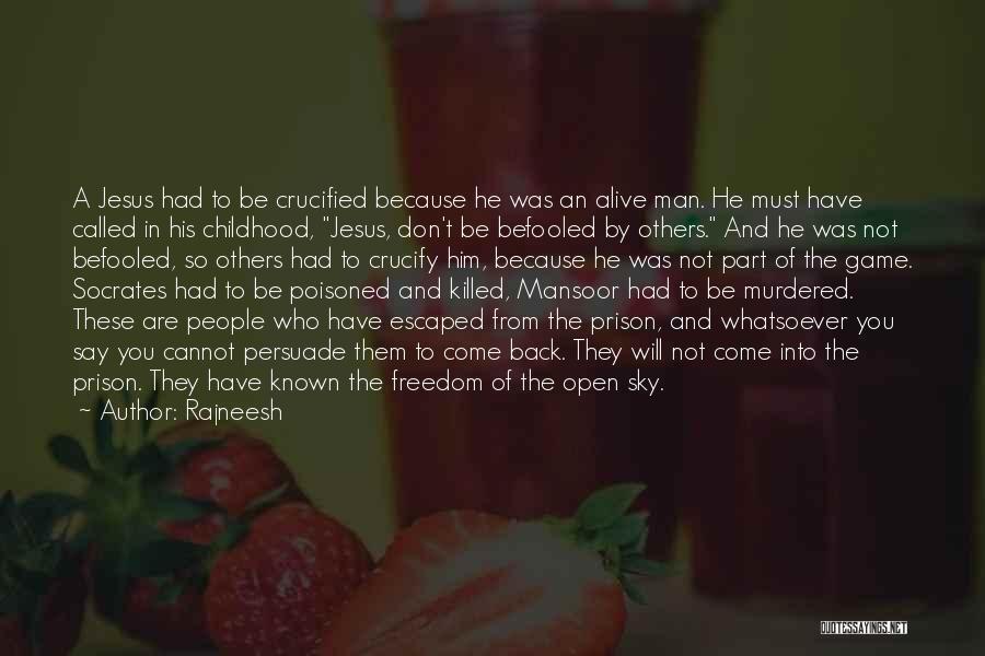 Rajneesh Quotes: A Jesus Had To Be Crucified Because He Was An Alive Man. He Must Have Called In His Childhood, Jesus,