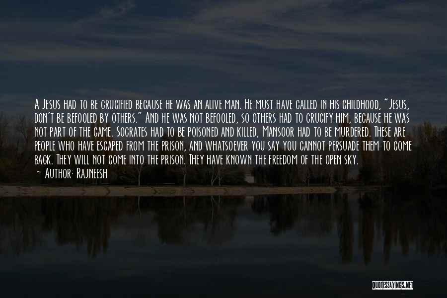 Rajneesh Quotes: A Jesus Had To Be Crucified Because He Was An Alive Man. He Must Have Called In His Childhood, Jesus,