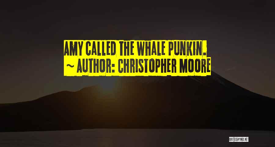 Christopher Moore Quotes: Amy Called The Whale Punkin.