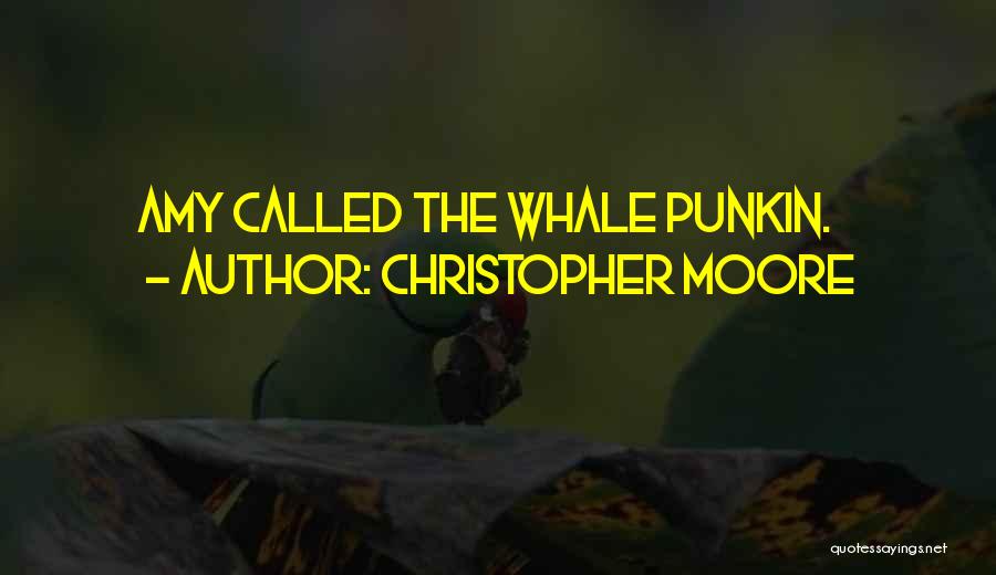 Christopher Moore Quotes: Amy Called The Whale Punkin.