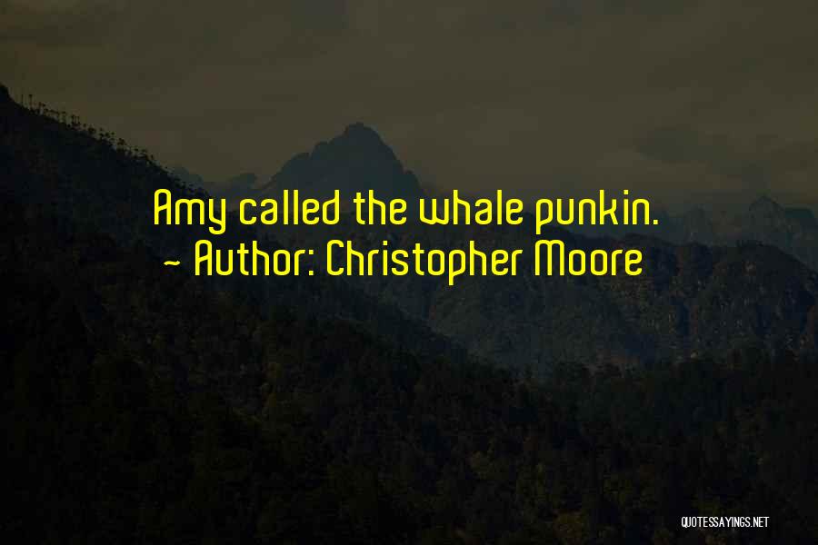 Christopher Moore Quotes: Amy Called The Whale Punkin.