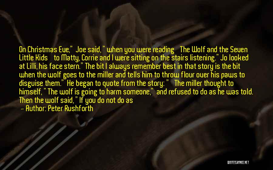 Peter Rushforth Quotes: On Christmas Eve, Joe Said, When You Were Reading 'the Wolf And The Seven Little Kids' To Matty, Corrie And