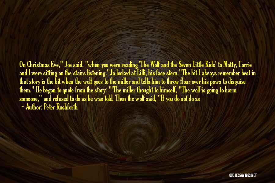 Peter Rushforth Quotes: On Christmas Eve, Joe Said, When You Were Reading 'the Wolf And The Seven Little Kids' To Matty, Corrie And
