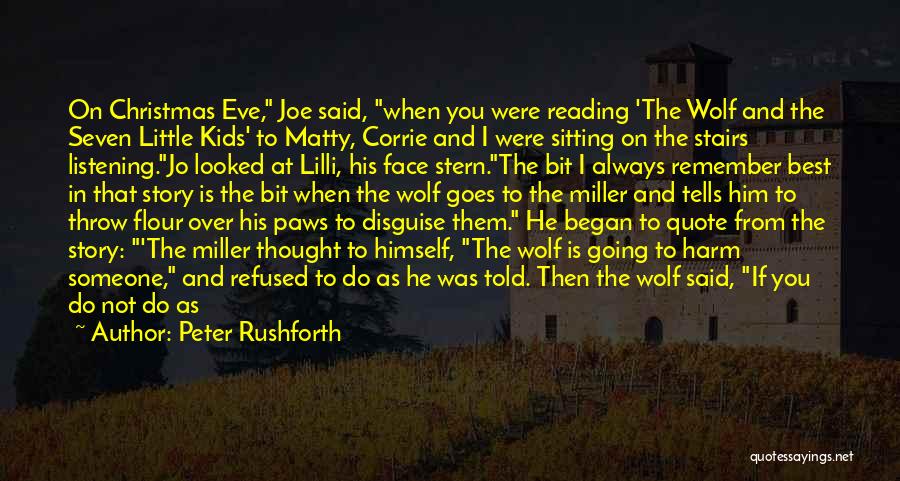 Peter Rushforth Quotes: On Christmas Eve, Joe Said, When You Were Reading 'the Wolf And The Seven Little Kids' To Matty, Corrie And