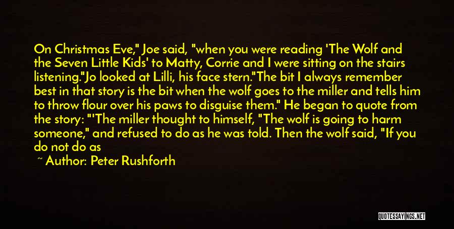 Peter Rushforth Quotes: On Christmas Eve, Joe Said, When You Were Reading 'the Wolf And The Seven Little Kids' To Matty, Corrie And