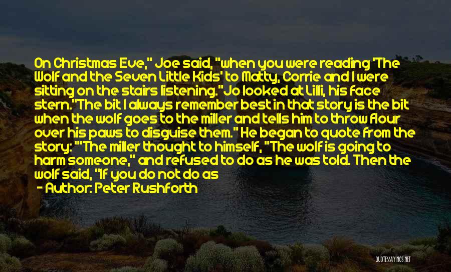 Peter Rushforth Quotes: On Christmas Eve, Joe Said, When You Were Reading 'the Wolf And The Seven Little Kids' To Matty, Corrie And