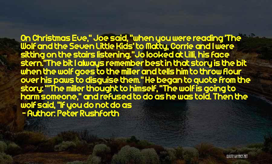 Peter Rushforth Quotes: On Christmas Eve, Joe Said, When You Were Reading 'the Wolf And The Seven Little Kids' To Matty, Corrie And