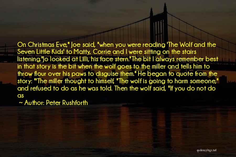 Peter Rushforth Quotes: On Christmas Eve, Joe Said, When You Were Reading 'the Wolf And The Seven Little Kids' To Matty, Corrie And