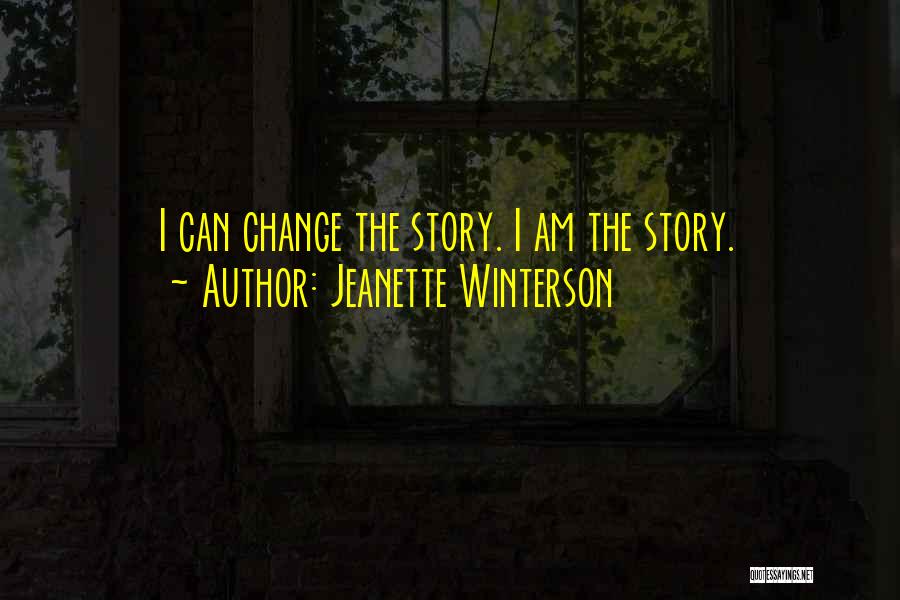 Jeanette Winterson Quotes: I Can Change The Story. I Am The Story.