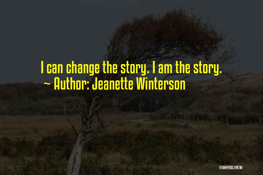 Jeanette Winterson Quotes: I Can Change The Story. I Am The Story.