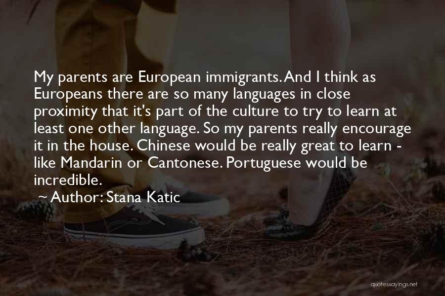 Stana Katic Quotes: My Parents Are European Immigrants. And I Think As Europeans There Are So Many Languages In Close Proximity That It's