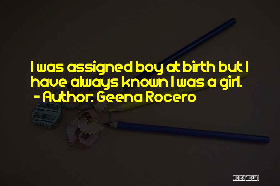 Geena Rocero Quotes: I Was Assigned Boy At Birth But I Have Always Known I Was A Girl.