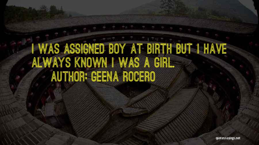 Geena Rocero Quotes: I Was Assigned Boy At Birth But I Have Always Known I Was A Girl.