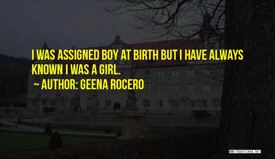 Geena Rocero Quotes: I Was Assigned Boy At Birth But I Have Always Known I Was A Girl.