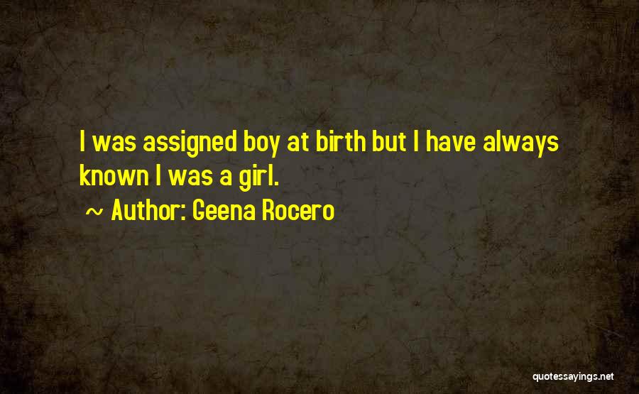 Geena Rocero Quotes: I Was Assigned Boy At Birth But I Have Always Known I Was A Girl.