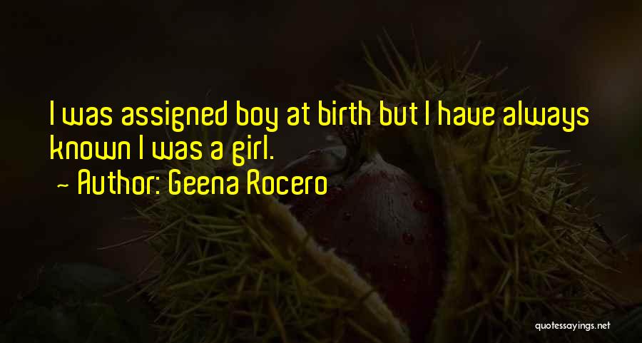 Geena Rocero Quotes: I Was Assigned Boy At Birth But I Have Always Known I Was A Girl.