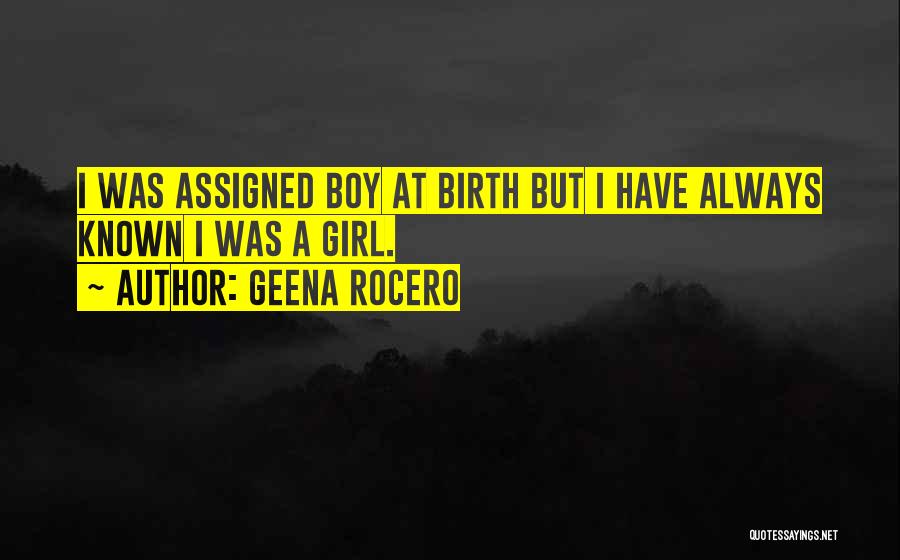 Geena Rocero Quotes: I Was Assigned Boy At Birth But I Have Always Known I Was A Girl.