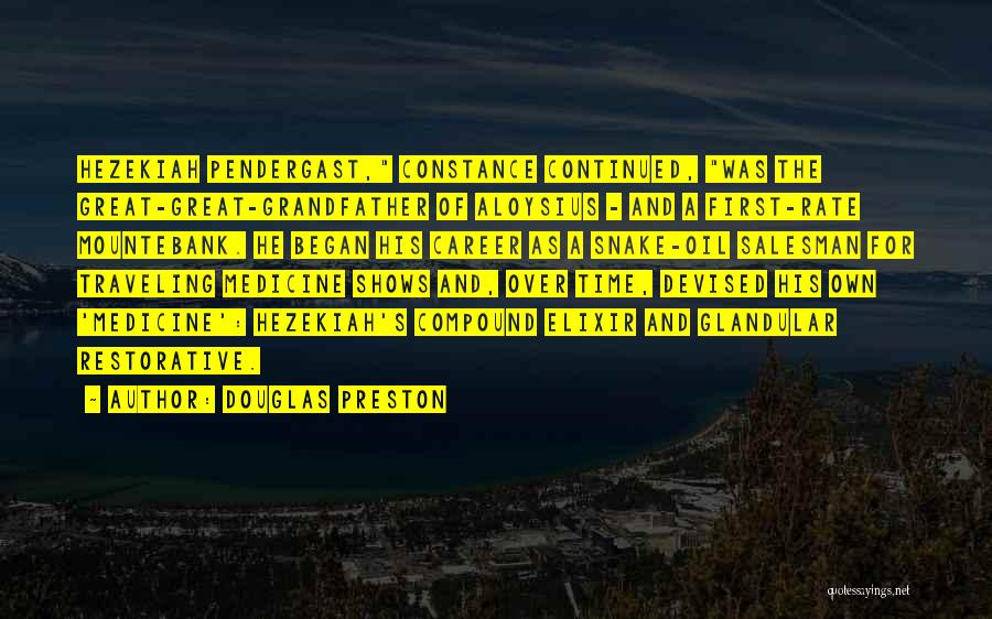 Douglas Preston Quotes: Hezekiah Pendergast, Constance Continued, Was The Great-great-grandfather Of Aloysius - And A First-rate Mountebank. He Began His Career As A