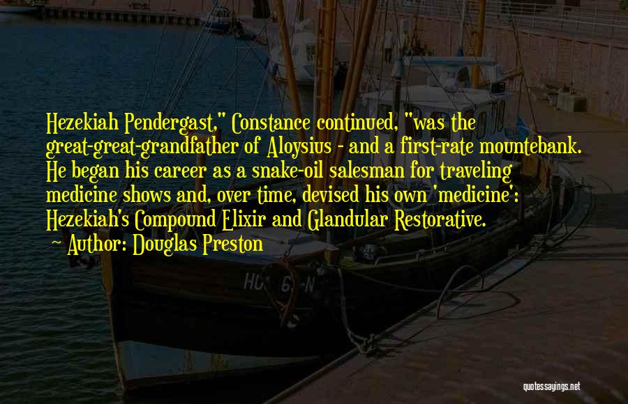 Douglas Preston Quotes: Hezekiah Pendergast, Constance Continued, Was The Great-great-grandfather Of Aloysius - And A First-rate Mountebank. He Began His Career As A